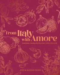 From Italy with Amore : Seasonal Italian Recipes for Those You Love
