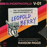 Sunderworld, Vol. I : The Extraordinary Disappointments of Leopold Berry