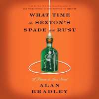 What Time the Sexton's Spade Doth Rust : A Flavia de Luce Novel (Flavia de Luce)