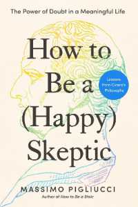 How to Be a (Happy) Skeptic : The Power of Doubt in a Meaningful Life--Lessons from Cicero's Philosophy