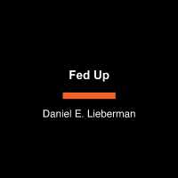 Fed Up : What Evolution Reveals about Food, Diet, Health, and Eating Well （Large Print）