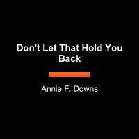 Don't Let That Hold You Back : A Bold Guide to Finding the Life You're Longing for （Large Print）