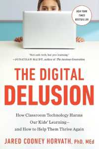 デジタル幻想：教室のテクノロジーが児童の学びを阻害する仕組みとその解決策<br>The Digital Delusion : How Classroom Technology Harms Our Kids' Learning--and How to Help Them Thrive Again