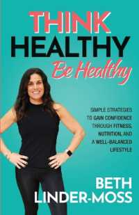 Think Healthy, Be Healthy : Simple Strategies to Gain Confidence through Fitness, Nutrition, and a Well-Balanced Lifestyle