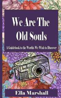 We Are the Old Souls : A Guidebook to the Worlds We Wish to Discover