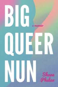 Big Queer Nun : A Memoir