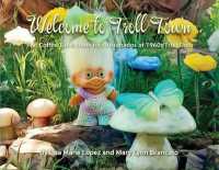 Welcome to Troll Town : The Coffee Table Book for Aficionados of 1960s Troll Dolls