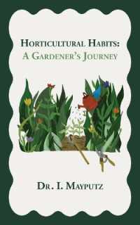 Horticultural Habits : A Gardener's Journey