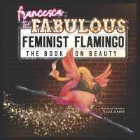 Francesca the Fabulous Feminist Flamingo : The Book on Beauty (Francesca the Fabulous Feminist Flamingo)