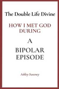 The Double Life Divine : How I Met God during a Bipolar Episode