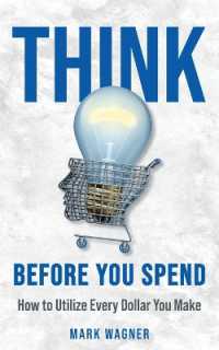 Think before You Spend : How to Utilize Every Dollar You Make