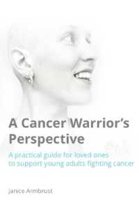 A Cancer Warrior's Perspective : A practical guide for loved ones to support young adults fighting cancer