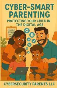 Cyber-Smart Parenting : Protecting Your Child in the Digital Age