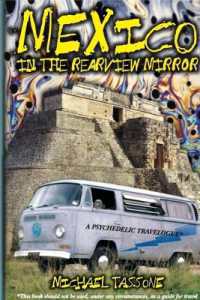 Mexico in the Rearview Mirror : A Psychedelic Travelogue