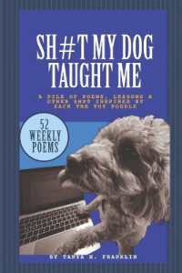Shit My Dog Taught Me : A pile of poems, lessons & other shit inspired by Zack the Toy Poodle