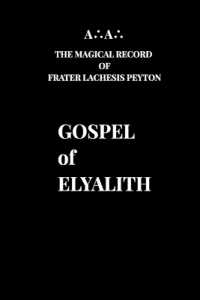 GOSPEL of ELYALITH : A∴A∴ the Magical Record of Frater Lachesis Peyton （First Addition）