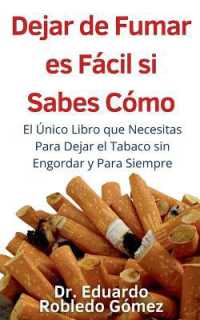 Dejar de Fumar es Fácil Si Sabes Cómo El Único Libro que Necesitas Para Dejar el Tabaco sin Engordar y Para Siempre