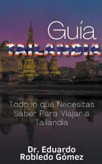 Guía Tailandia Todo lo que Necesitas Saber Para Viajar a Tailandia (Guías de Viaje y Guías Turísticas Con las Mejores Rutas)