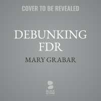 Debunking FDR : The Man and the Myths