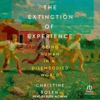 The Extinction of Experience : Being Human in a Disembodied World
