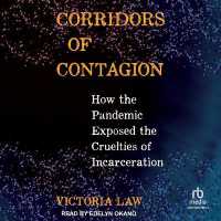 Corridors of Contagion : How the Pandemic Exposed the Cruelties of Incarceration