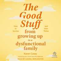 The Good Stuff from Growing Up in a Dysfunctional Family : How to Survive and Then Thrive