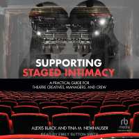 Supporting Staged Intimacy : A Practical Guide for Theatre Creatives, Managers, and Crew