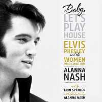 Baby, Let's Play House : Elvis Presley and the Women Who Loved Him