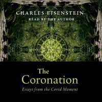 The Coronation : Essays from the Covid Moment