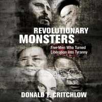 Revolutionary Monsters : Five Men Who Turned Liberation into Tyranny