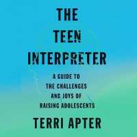 The Teen Interpreter : A Guide to the Challenges and Joys of Raising Adolescents