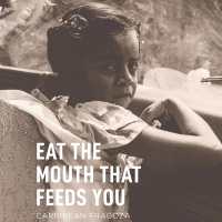 Eat the Mouth That Feeds You