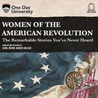 Women of the American Revolution : The Remarkable Stories You've Never Heard