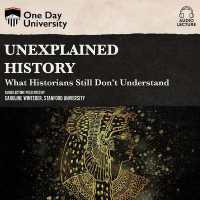 Unexplained History : What Historians Still Don't Understand