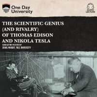 The Scientific Genius (and Rivalry) of Thomas Edison and Nikola Tesla (One Day University)