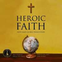 Heroic Faith : Hope Amid Global Persecution