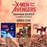 The X-Men and the Avengers: Gamma Quest : A Marvel Omnibus