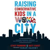 Raising Conservative Kids in a Woke City : Teaching Historical, Economic, and Biological Truth in a World of Lies
