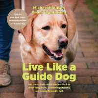 Live Like a Guide Dog : True Stories from a Blind Man and His Dogs about Being Brave, Overcoming Adversity, and Moving Forward in Faith
