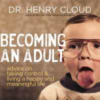 Becoming an Adult : Advice on Taking Control and Living a Happy, Meaningful Life