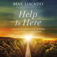 Help Is Here : Finding Fresh Strength and Purpose in the Power of the Holy Spirit