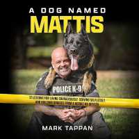 A Dog Named Mattis : 12 Lessons for Living Courageously, Serving Selflessly, and Building Bridges from a Heroic K9 Officer