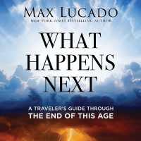 What Happens Next : A Traveler's Guide through the End of This Age