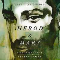 Herod and Mary : The True Story of the Tyrant King and the Mother of the Risen Savior