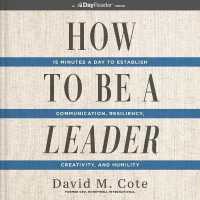 How to Be a Leader : 15 Minutes a Day to Establish Communication, Resiliency, Creativity, and Humility