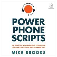 Power Phone Scripts : 500 Word-For-Word Questions, Phrases, and Conversations to Open and Close More Sales