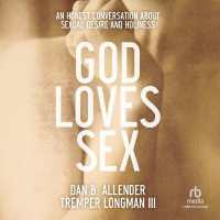 God Loves Sex : An Honest Conversation about Sexual Desire and Holiness