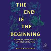 The End Is the Beginning : Revelation, Hope, and the Love That Lit the Stars