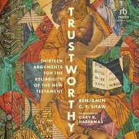 Trustworthy : Thirteen Arguments for the Reliability of the New Testament