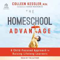 The Homeschool Advantage : A Child-Focused Approach to Raising Lifelong Learners
